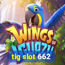 tig slot 662